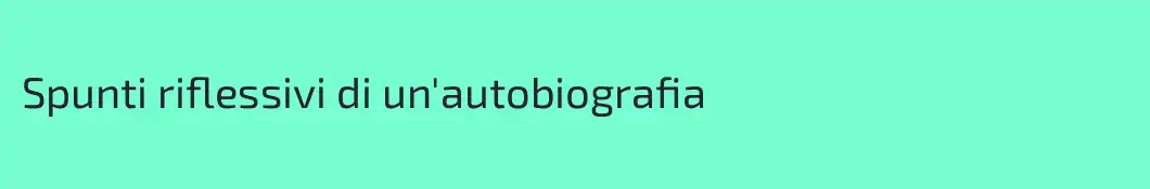 Spunti riflessivi di un'autobiografia